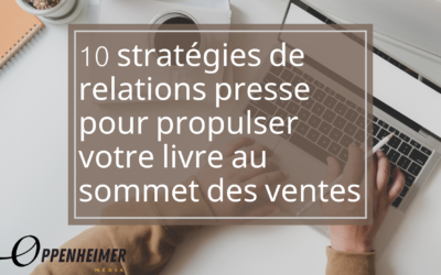 10 stratégies de relations presse pour propulser votre livre au sommet des ventes