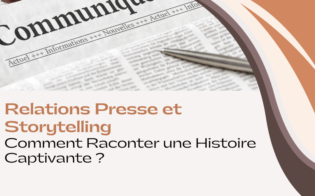 Relations Presse et Storytelling : Comment Raconter une Histoire Captivante ?